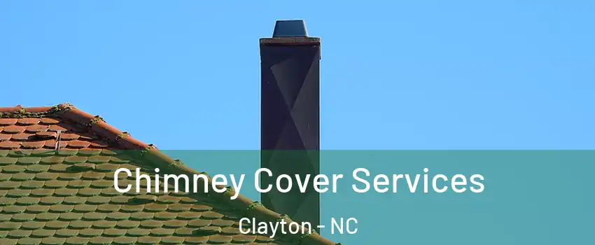  Chimney Cover Services Clayton - NC