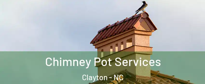  Chimney Pot Services Clayton - NC