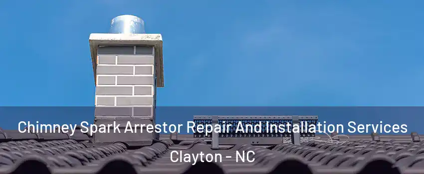  Chimney Spark Arrestor Repair And Installation Services Clayton - NC
