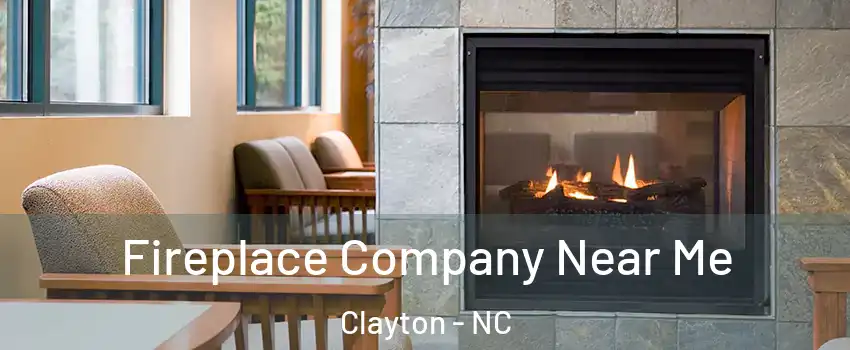  Fireplace Company Near Me Clayton - NC