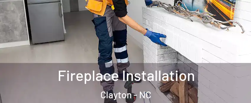  Fireplace Installation Clayton - NC
