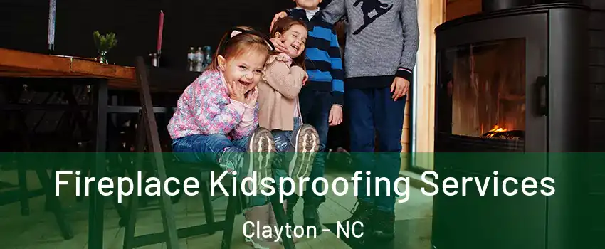  Fireplace Kidsproofing Services Clayton - NC
