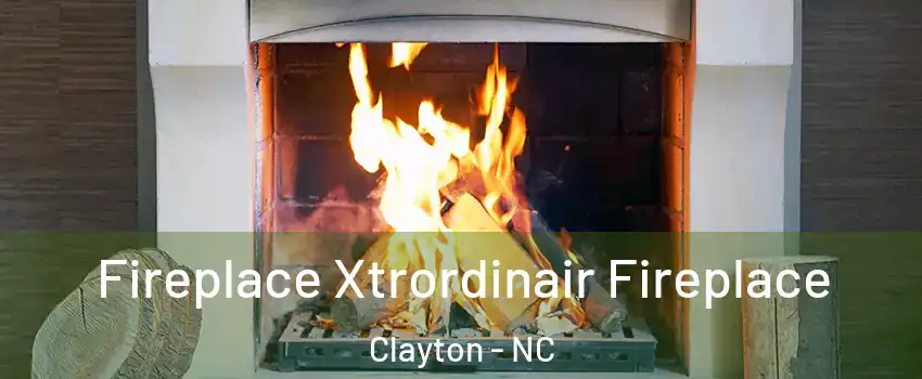  Fireplace Xtrordinair Fireplace Clayton - NC