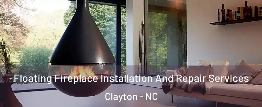  Floating Fireplace Installation And Repair Services Clayton - NC