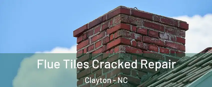  Flue Tiles Cracked Repair Clayton - NC