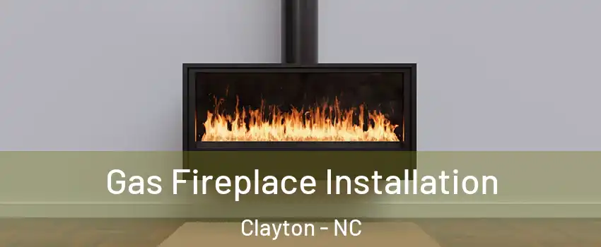  Gas Fireplace Installation Clayton - NC