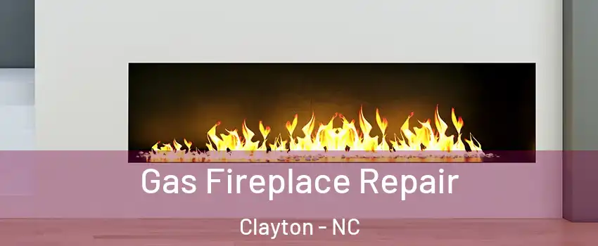  Gas Fireplace Repair Clayton - NC