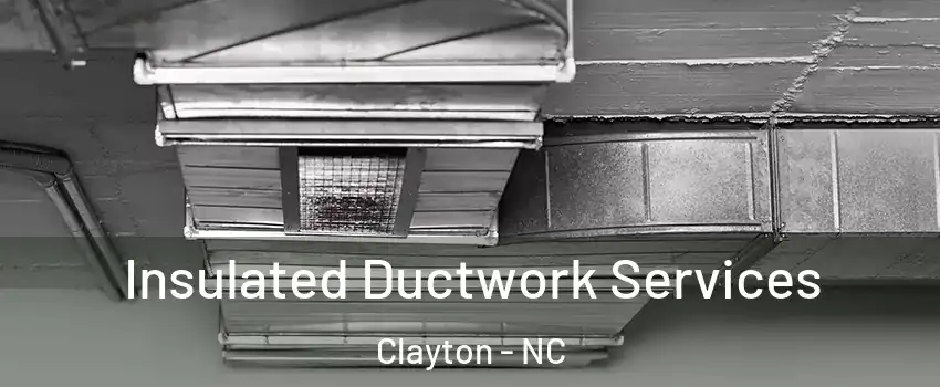  Insulated Ductwork Services Clayton - NC