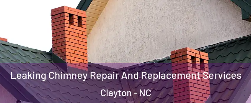  Leaking Chimney Repair And Replacement Services Clayton - NC