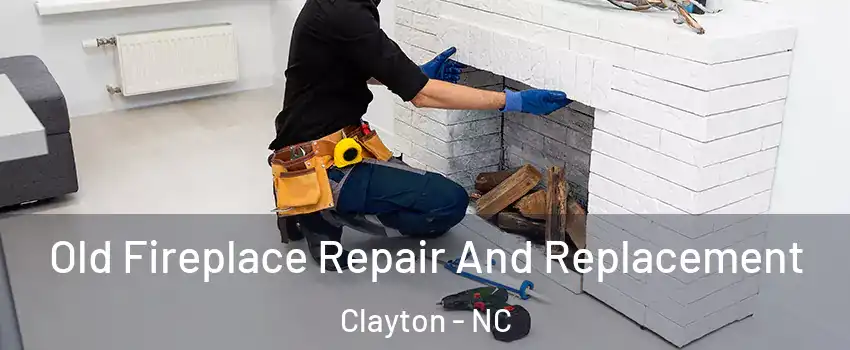  Old Fireplace Repair And Replacement Clayton - NC