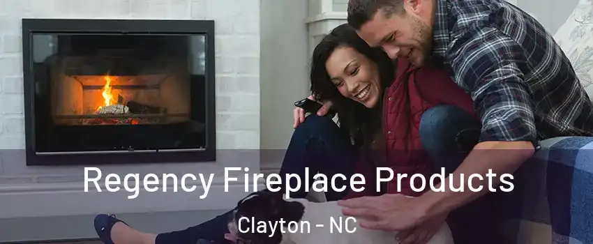  Regency Fireplace Products Clayton - NC