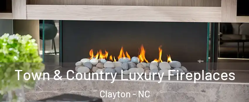  Town & Country Luxury Fireplaces Clayton - NC
