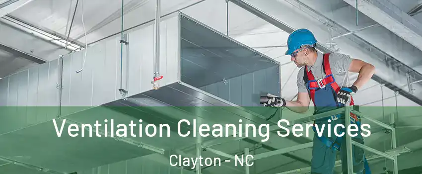  Ventilation Cleaning Services Clayton - NC