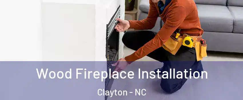 Wood Fireplace Installation Clayton - NC