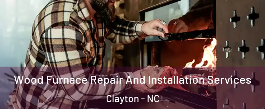  Wood Furnace Repair And Installation Services Clayton - NC